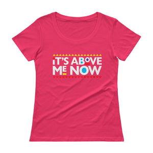 Above me Now Ladies' Scoopneck T-Shirt