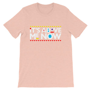 Above me Now Short-Sleeve Unisex T-Shirt