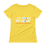 Above me Now Ladies' Scoopneck T-Shirt